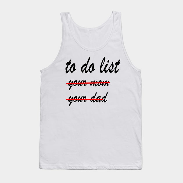 Funny To Do List  your mom your dad Tank Top by rashiddidou